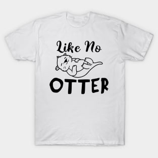 Like No Otter T-Shirt